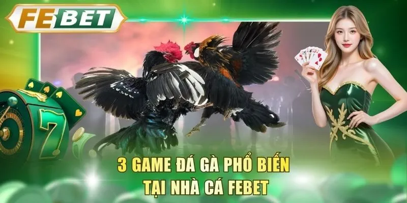 3-game-da-ga-pho-bien-tai-nha-ca-febet