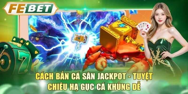 cach-ban-ca-san-jackpot