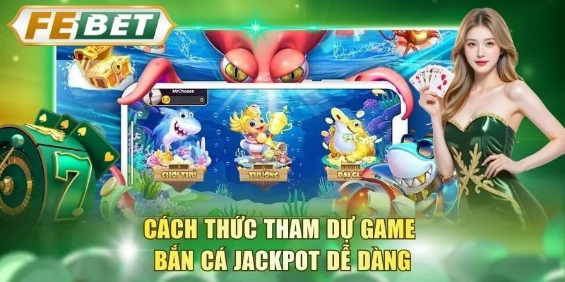 cach-thuc-tham-du-game-ban-ca-jackpot-de-dang