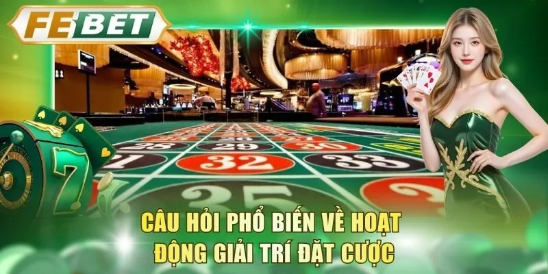 cau-hoi-pho-bien-ve-hoat-dong-giai-tri-dat-cuoc