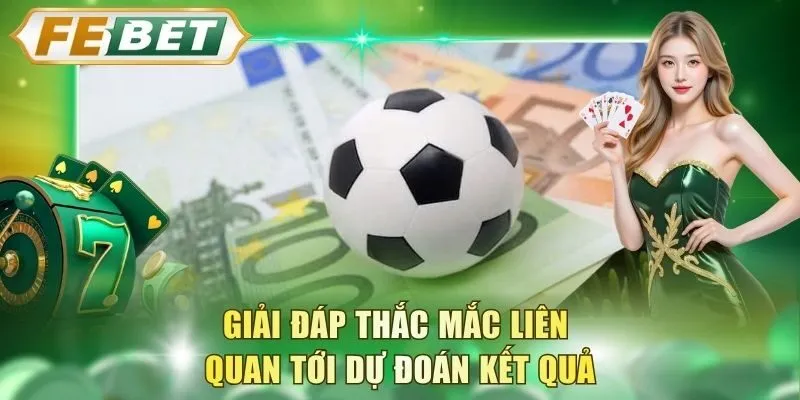 giai-dap-thac-mac-lien-quan-toi-du-doan-ket-qua
