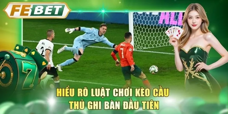 hieu-ro-luat-choi-keo-cau-thu-ghi-ban-dau-tien