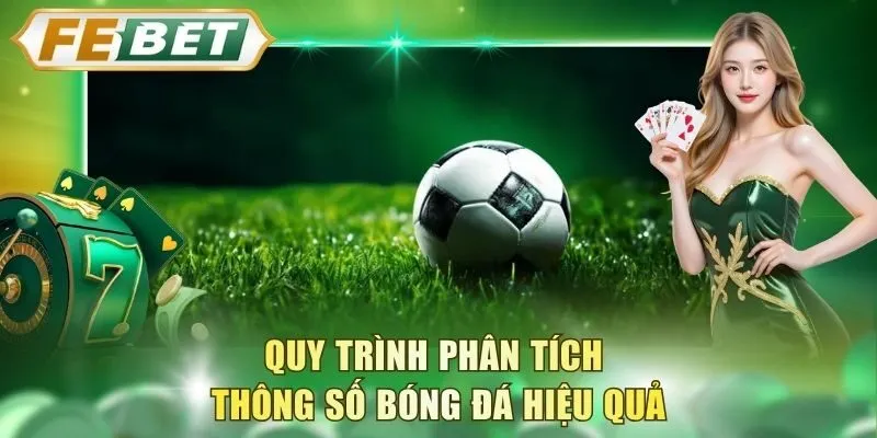 quy-trinh-phan-tich-thong-so-bong-da-hieu-qua