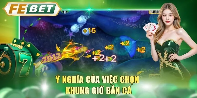 y-nghia-cua-viec-chon-khung-gio-ban-ca